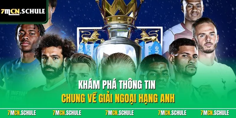 Khám phá thông tin chung về giải ngoại hạng Anh