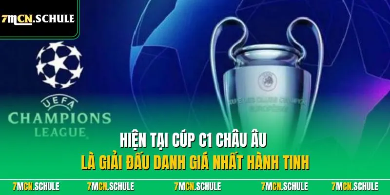 Hiện tại Cúp C1 châu Âu là giải đấu danh giá nhất hành tinh