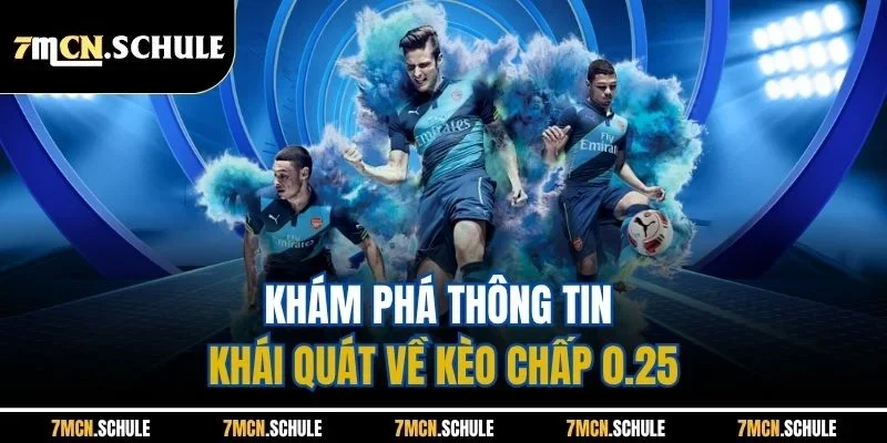 Khám phá thông tin khái quát về kèo chấp 0.25