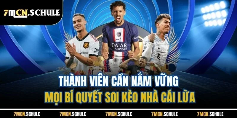 Thành viên cần nắm vững mọi bí quyết soi kèo nhà cái lừa