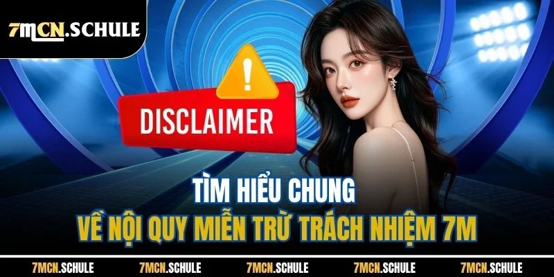 Tìm hiểu chung về nội quy miễn trừ trách nhiệm 7M