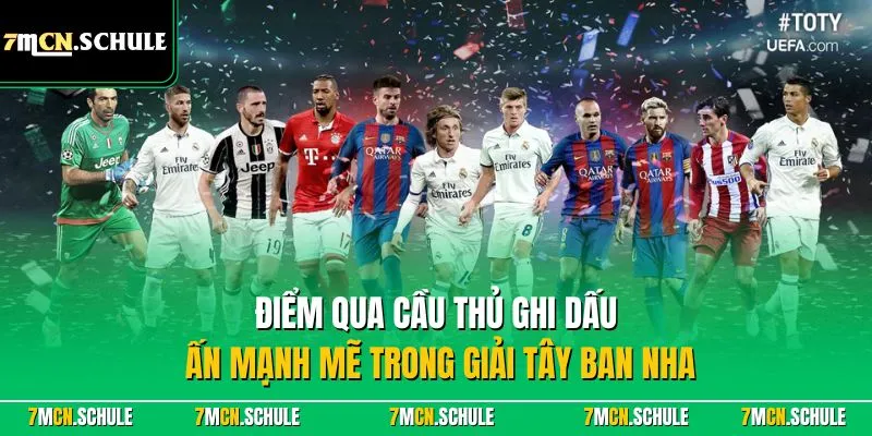 Điểm qua cầu thủ ghi dấu ấn mạnh mẽ trong giải Tây Ban Nha