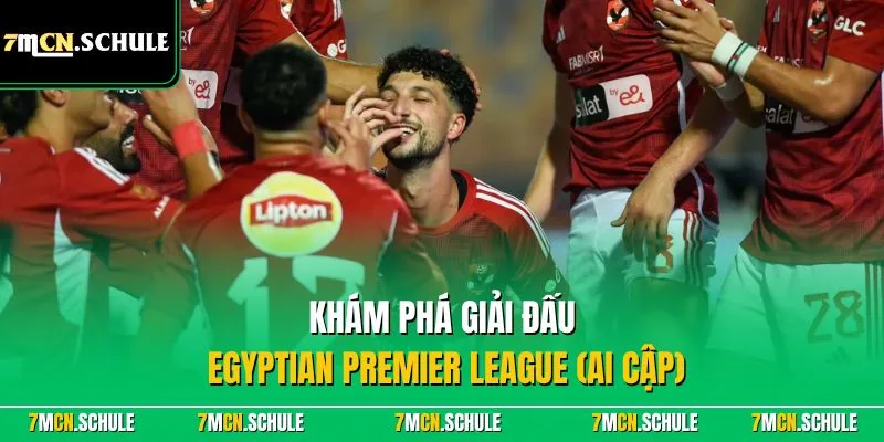 Khám phá giải đấu Egyptian Premier League (Ai Cập)